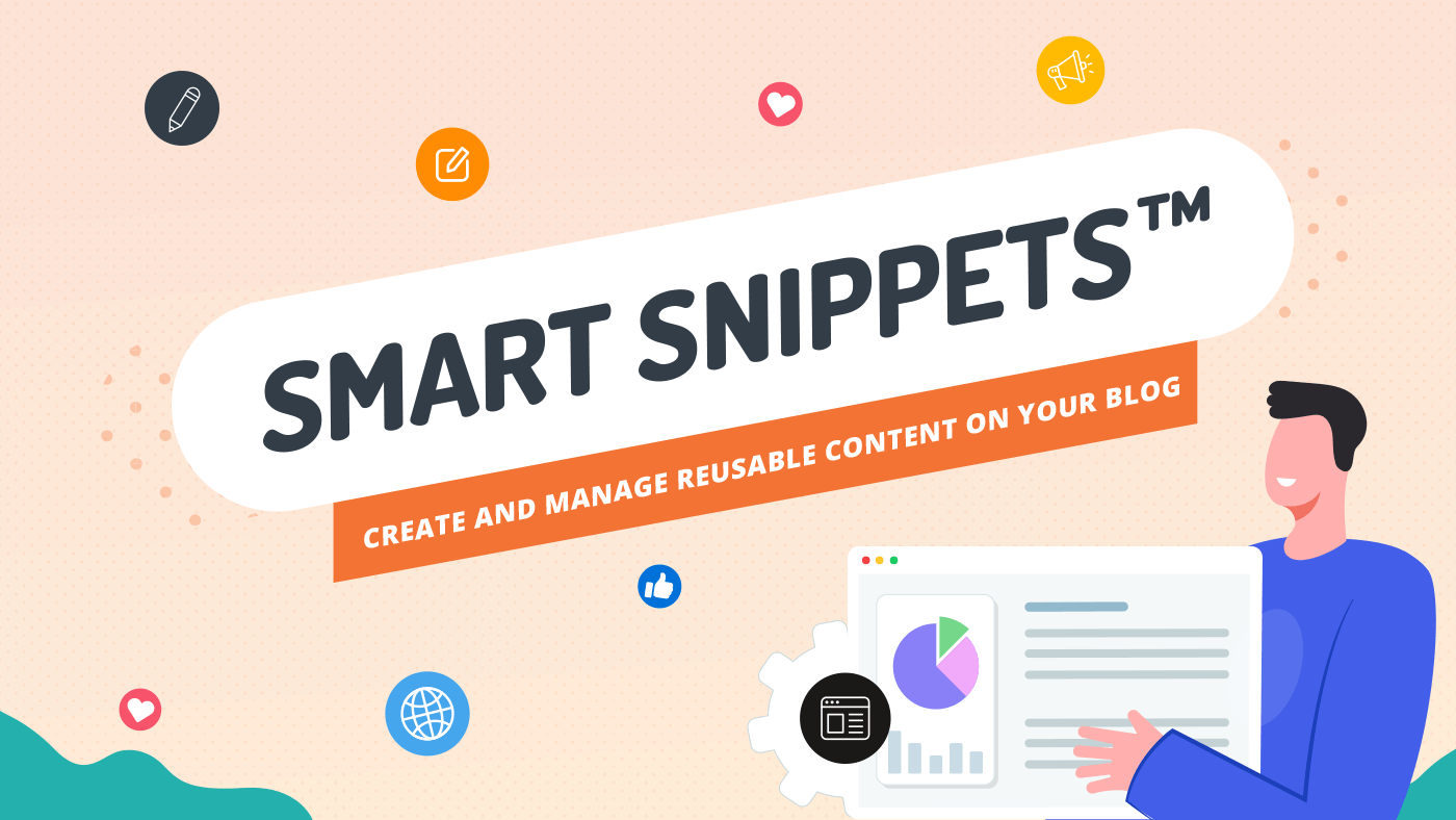 Smart Snippets™: Create and Manage Reusable Content on Your Blog