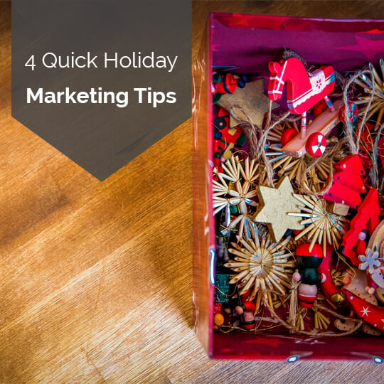 4 Quick Tips to Make the Most of Your Holiday Marketing