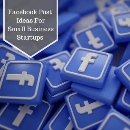 Facebook Post Ideas for Small Business Startups