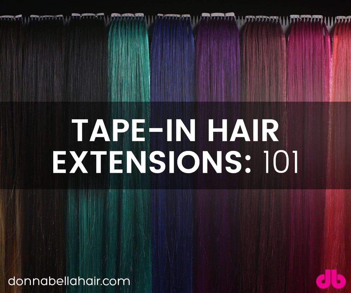 Tape-In Hair Extensions: 101