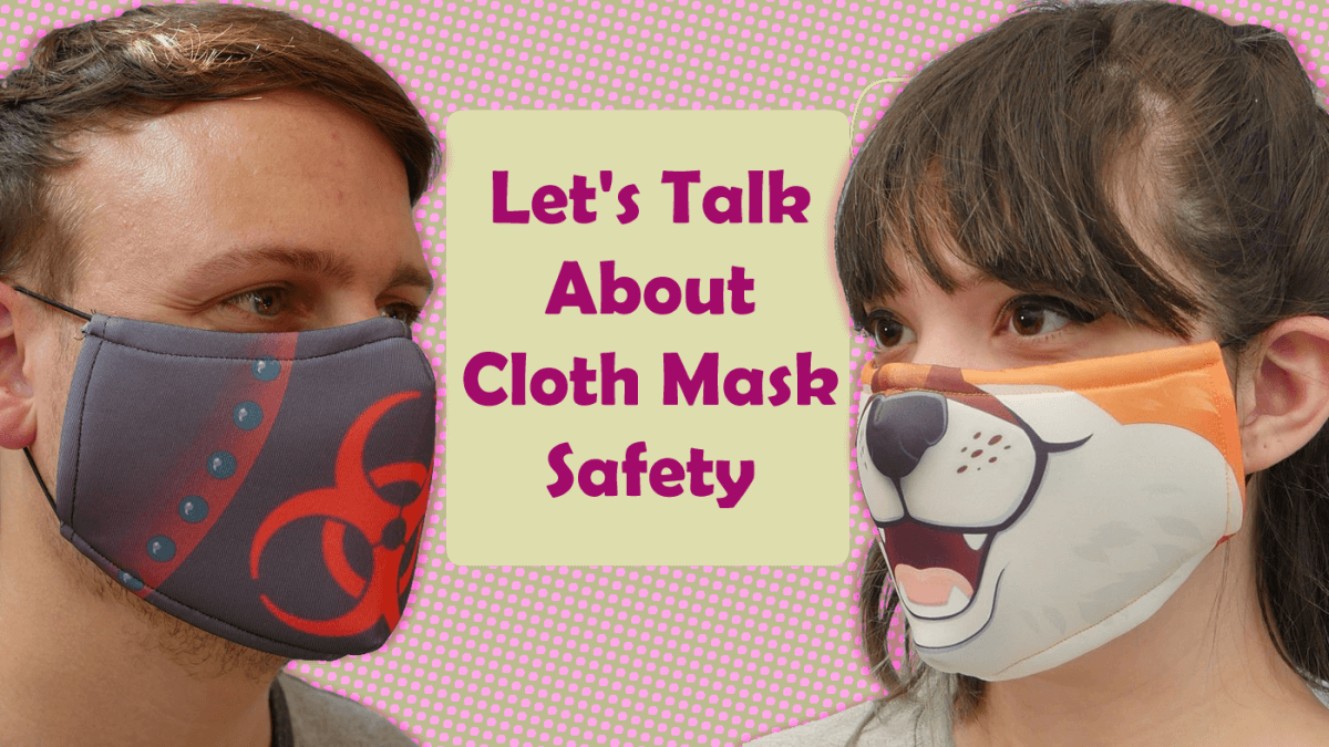 Lets Talk About Cloth Mask Safety!