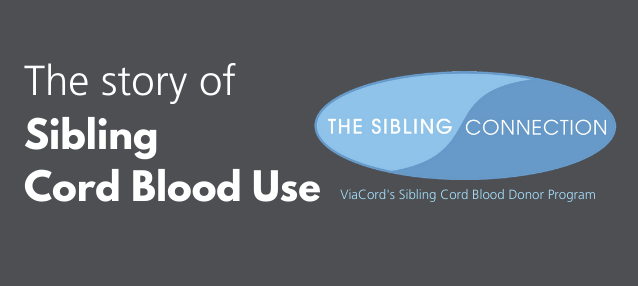 Sibling Cord Blood & ViaCord's Sibling Connection Program