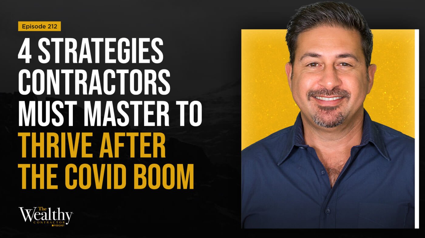 4 Strategies Contractors Must Master to Thrive After the Covid Boom