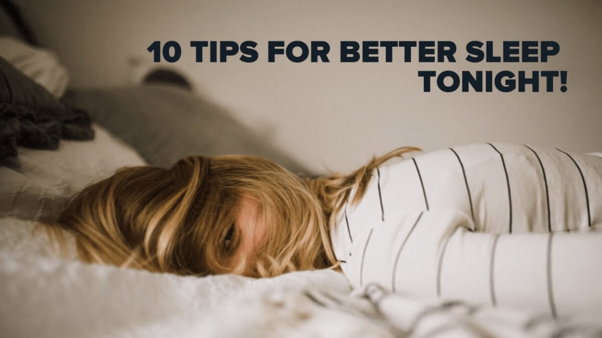 Sleepless Nights Letting You Down? Try Our 10 Tips For Better Sleep!