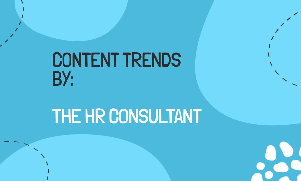 Content Trends by : The HR Consultant