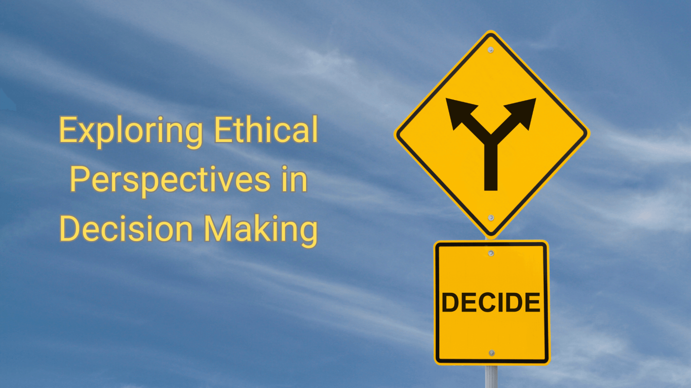 Exploring Ethical Perspectives in Decision Making