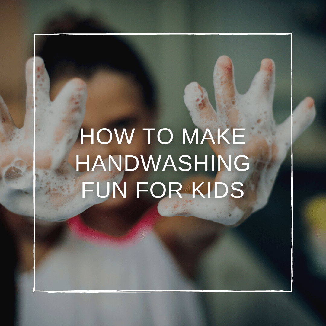 5 Ways to Make Handwashing Fun for Kids