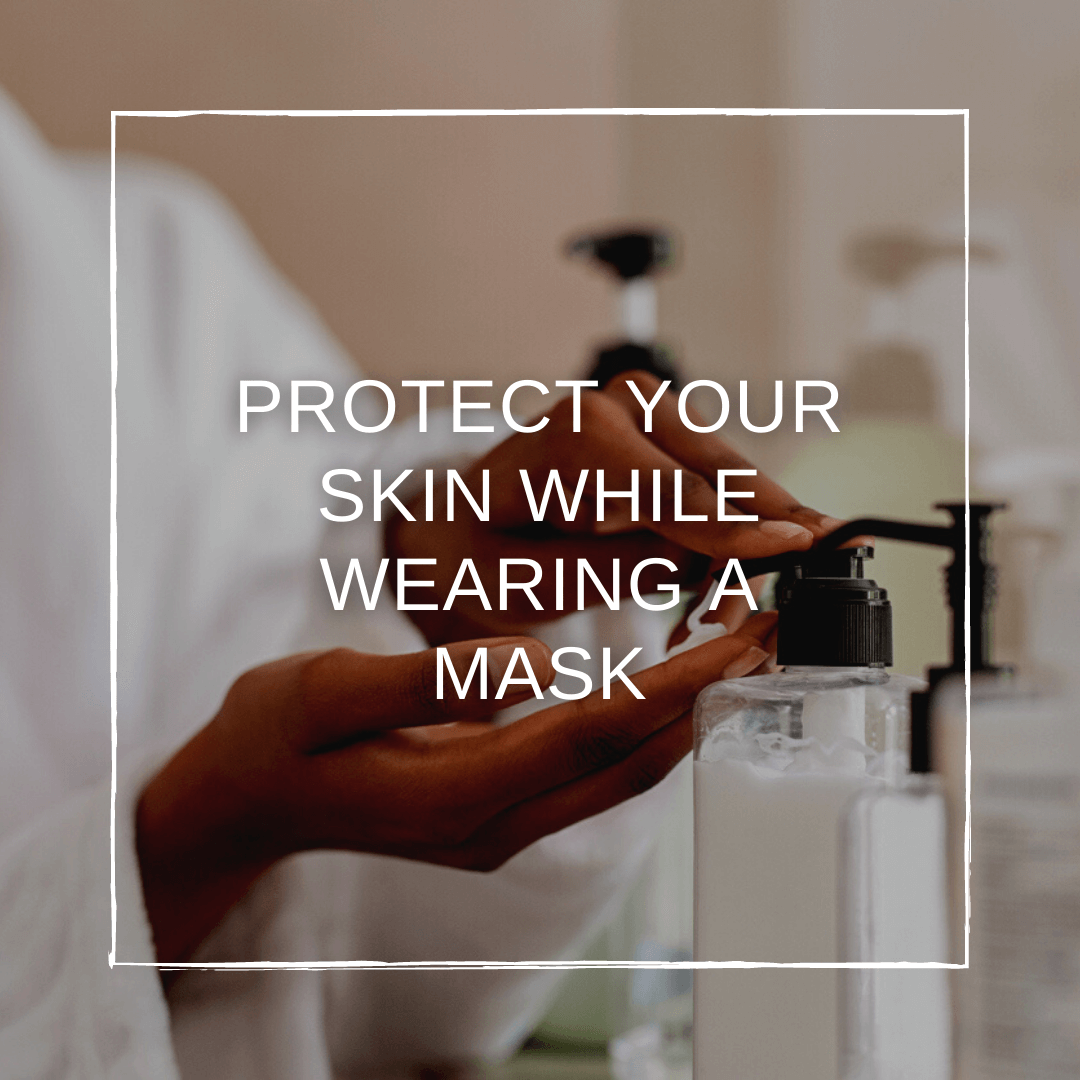 How to Protect Your Skin While Wearing a Mask