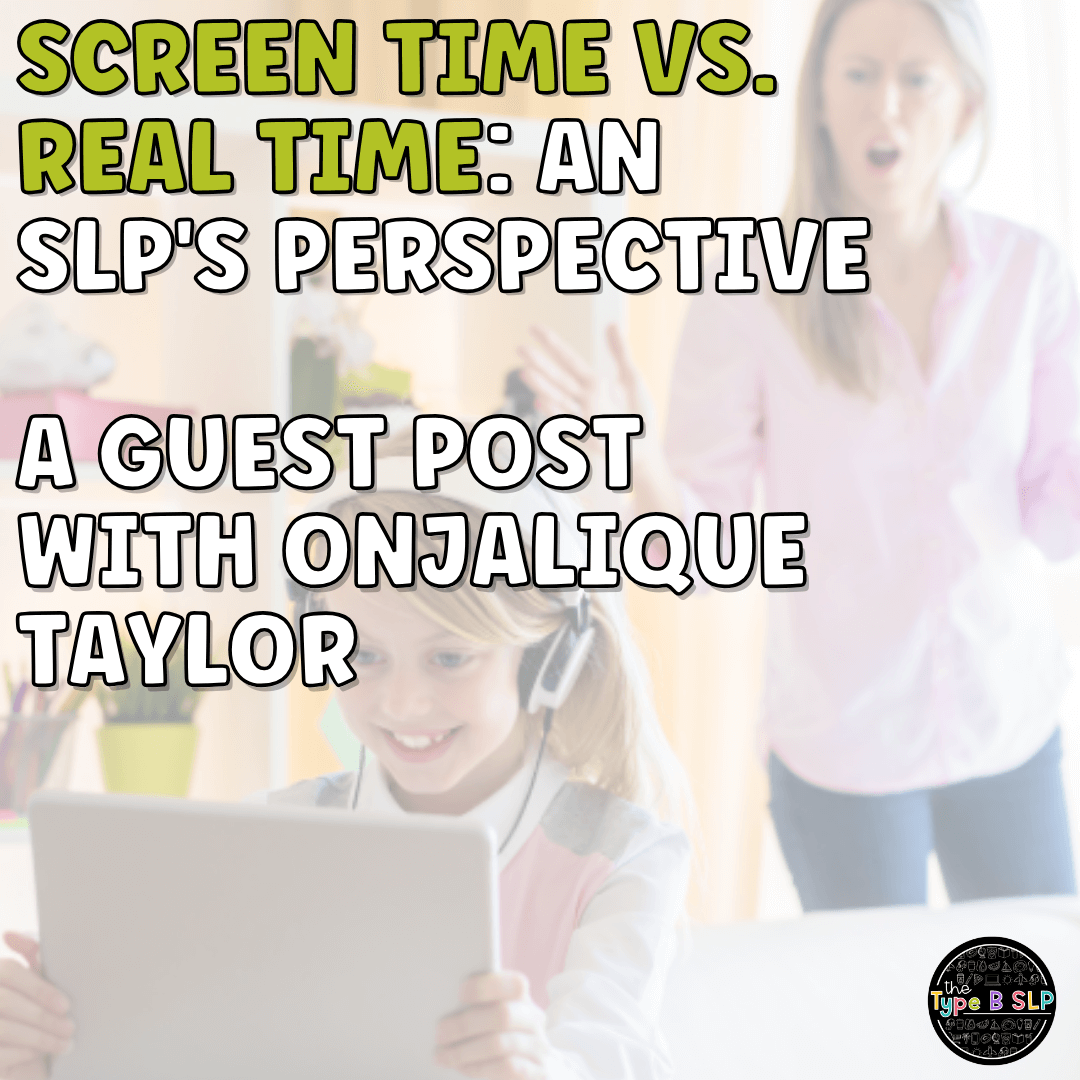 SCREEN TIME VS. REAL TIME: AN SLP'S PERSPECTIVE