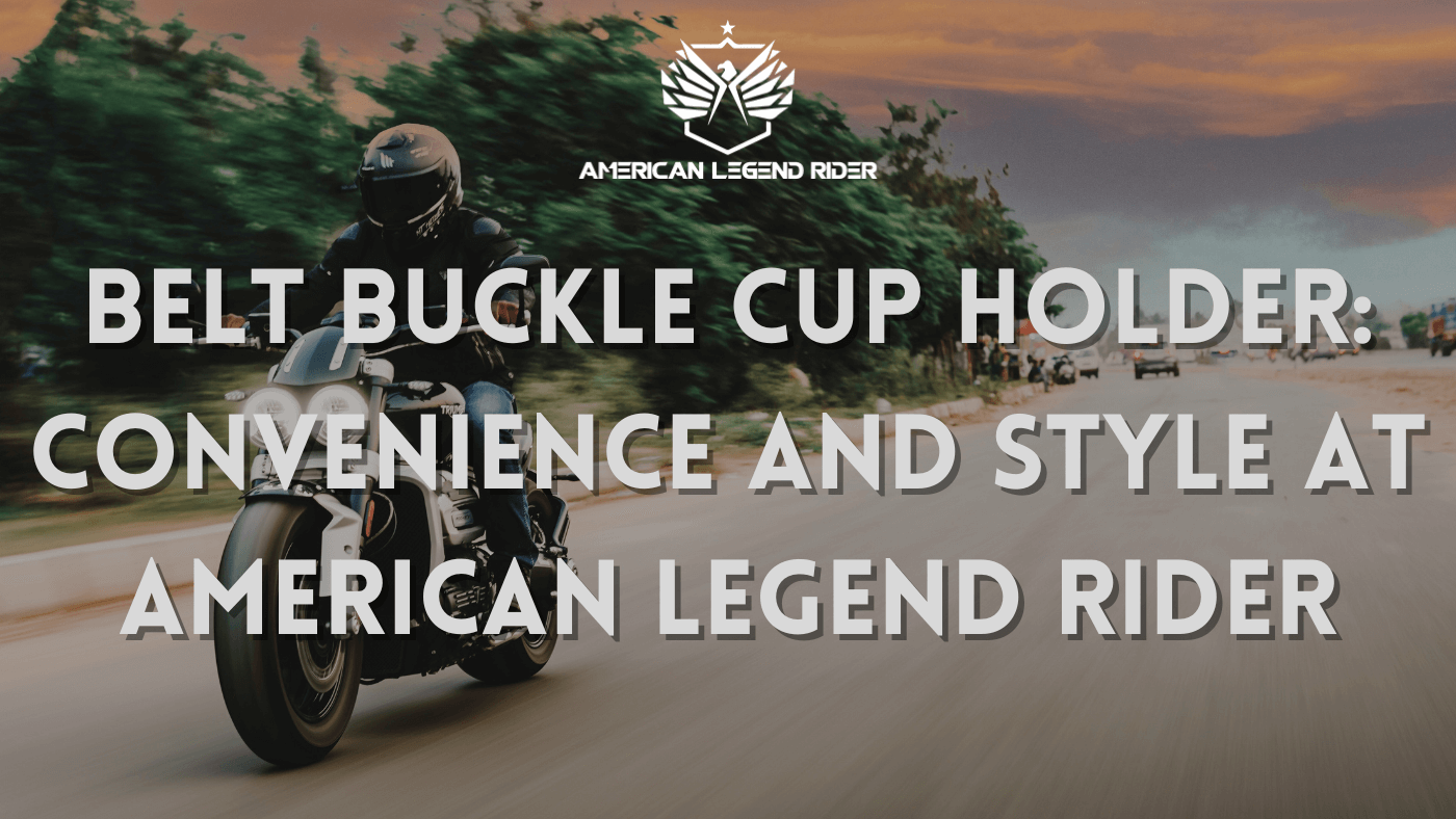 Belt Buckle Cup Holder: Convenience and Style at American Legend Rider