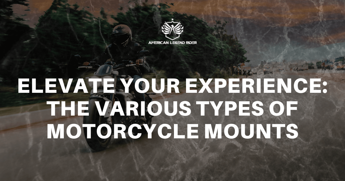 Elevate Your Experience: The Various Types of Motorcycle Mounts