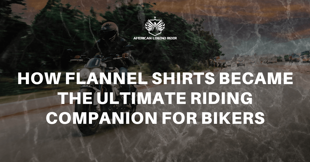 How Flannel Shirts Became the Ultimate Riding Companion for Bikers