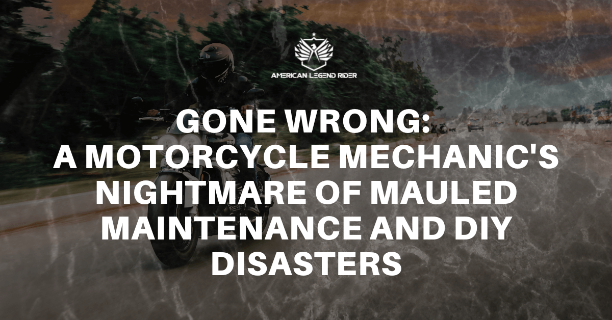 Gone Wrong: A Motorcycle Mechanic's Nightmare of Mauled Maintenance & DIY Disasters