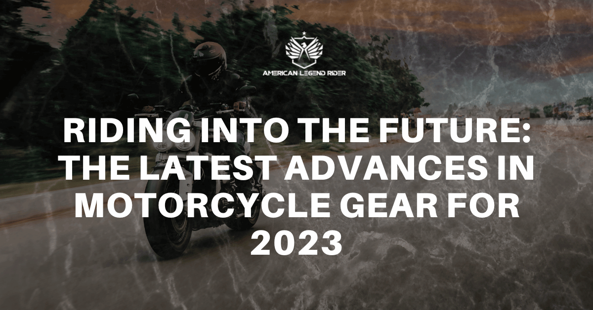 Riding into the Future: The Latest Advances in Motorcycle Gear for 2023