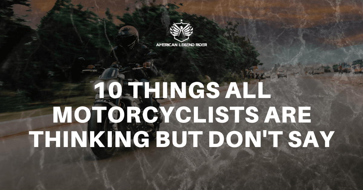 10 Things All Motorcyclists are Thinking But Don't Say