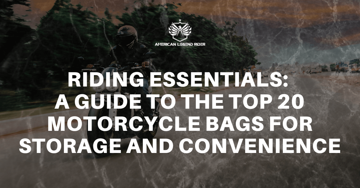 Riding Essentials: A Guide to the Top 20 Motorcycle Bags for Storage and Convenience