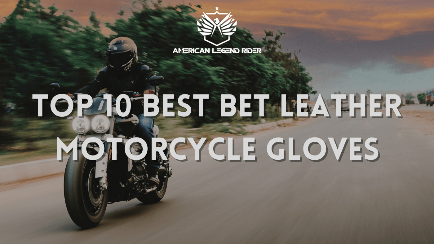 Top 10 Best Bet Leather Motorcycle Gloves