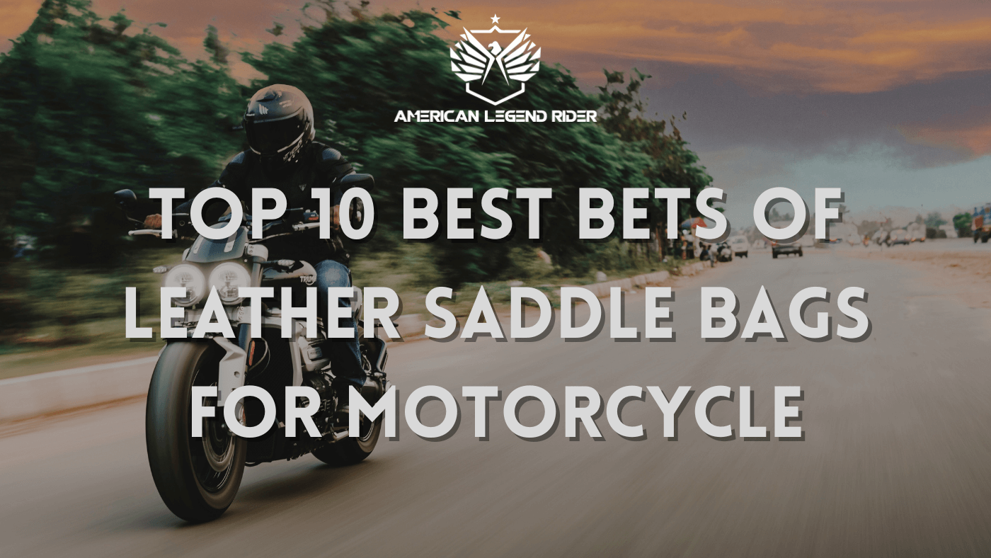 Top 10 Best Bets of Leather Saddle Bags for Motorcycle: The Perfect Companion for Your Ride