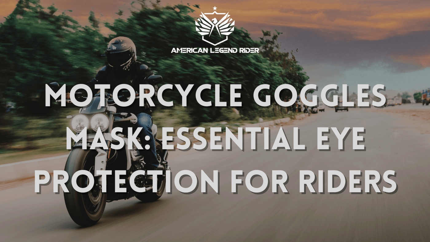 MOTORCYCLE GOGGLES MASK: Essential Eye Protection for Riders