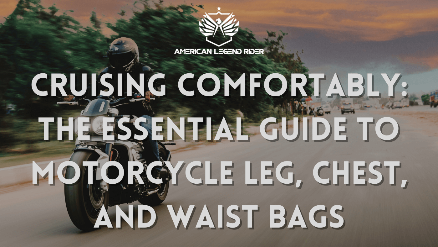 Cruising Comfortably: The Essential Guide to Motorcycle Leg, Chest, and Waist Bags