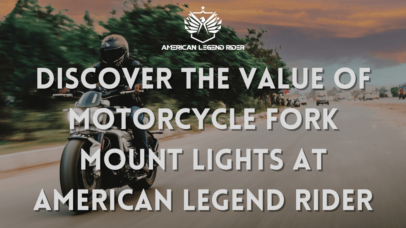 Discover the Value of Motorcycle Fork Mount Lights at American Legend Rider