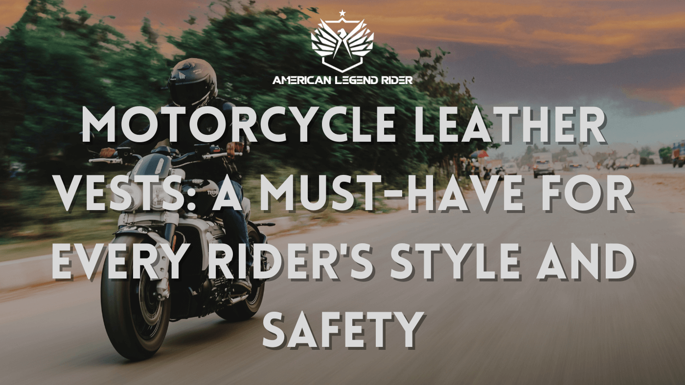 Motorcycle Leather Vests: A Must-Have for Every Rider's Style and Safety