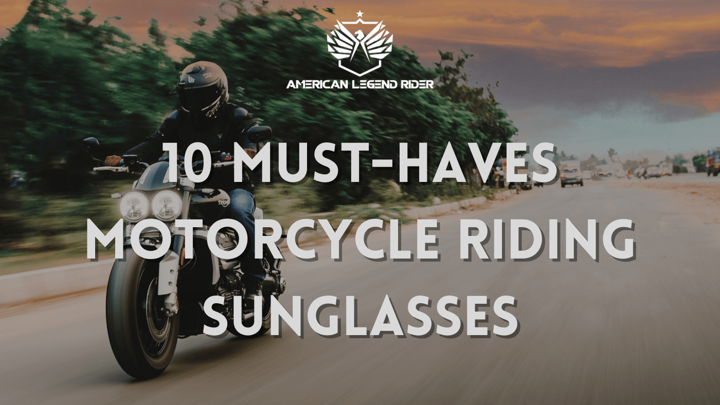 10 Must-Haves Motorcycle Riding Sunglasses: Gear up and Ride with Confidence