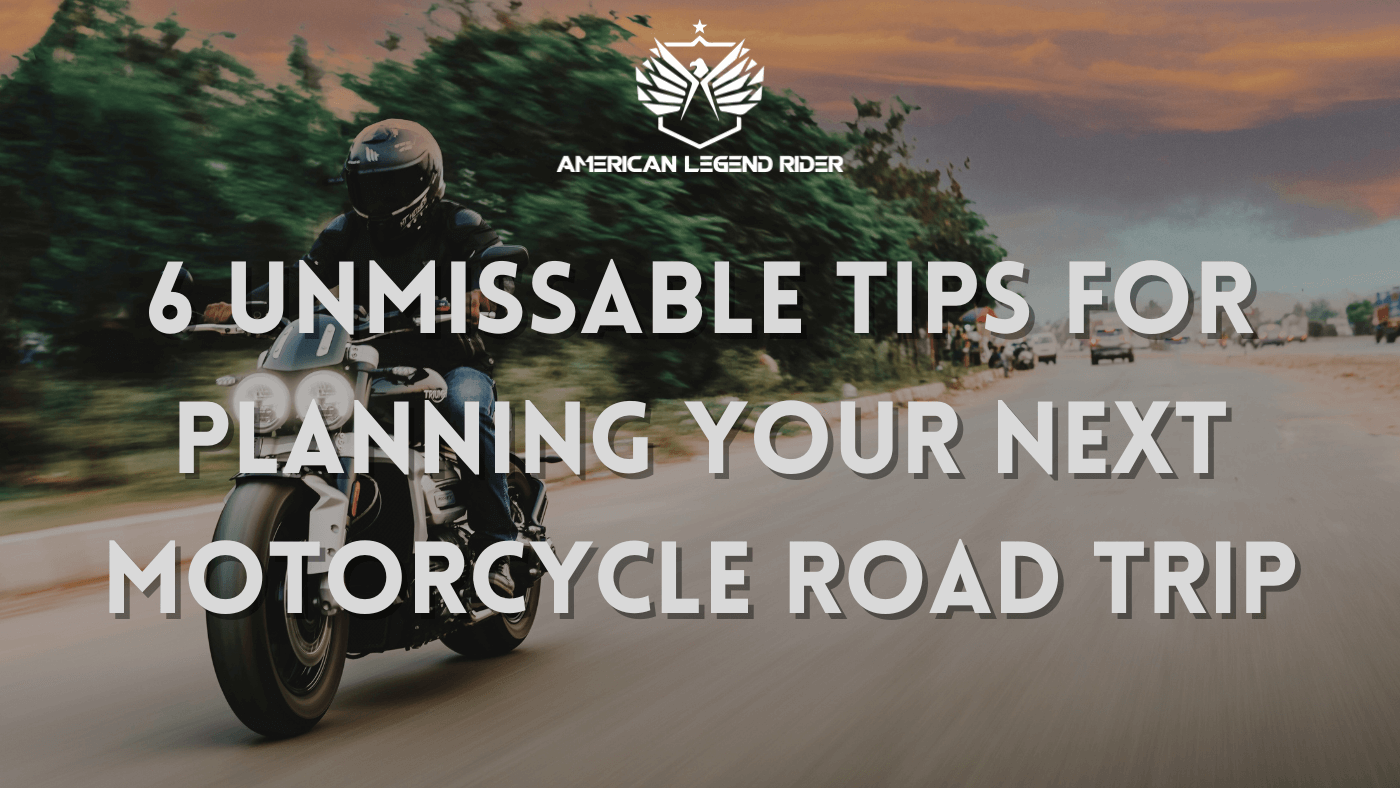 6 Unmissable Tips for Planning your next Motorcycle Road Trip