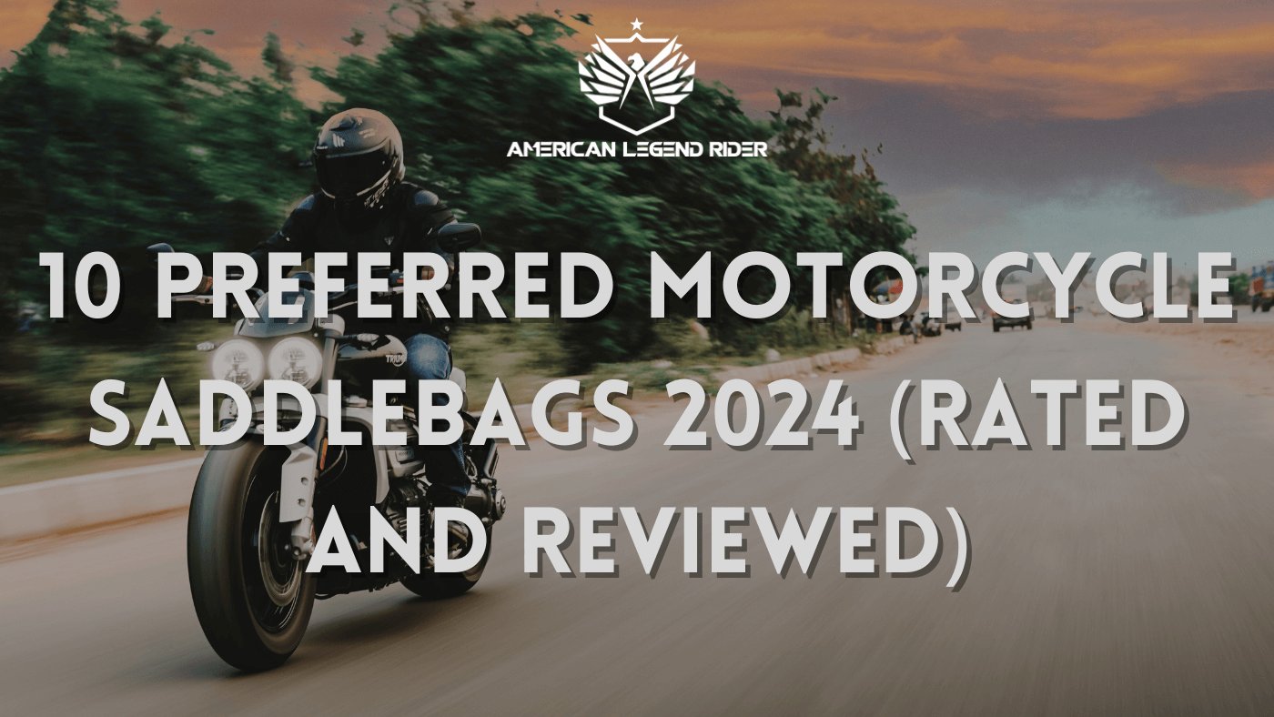 10 Preferred Motorcycle Saddlebags 2024 (Rated and Reviewed)