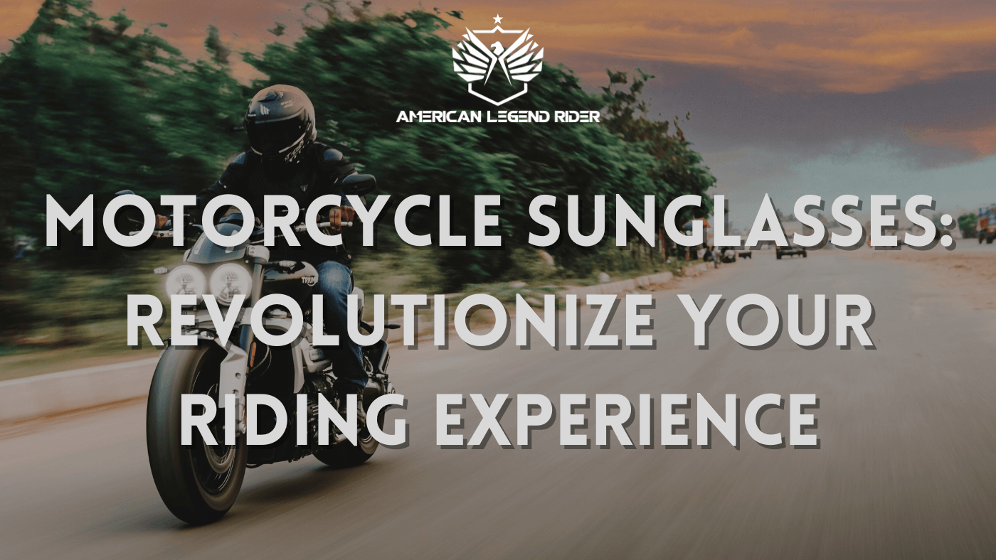 Motorcycle Sunglasses: Revolutionize Your Riding Experience