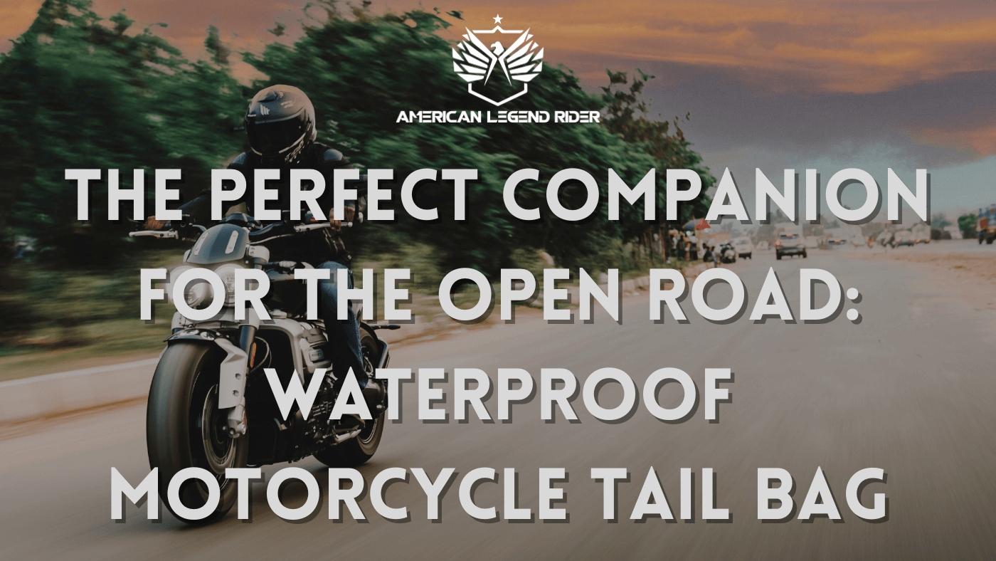 The Perfect Companion for the Open Road: Waterproof Motorcycle Tail Bag from American Legend Rider