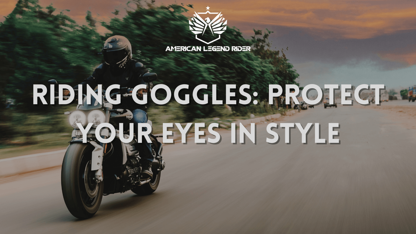 Riding Goggles: Protect Your Eyes in Style