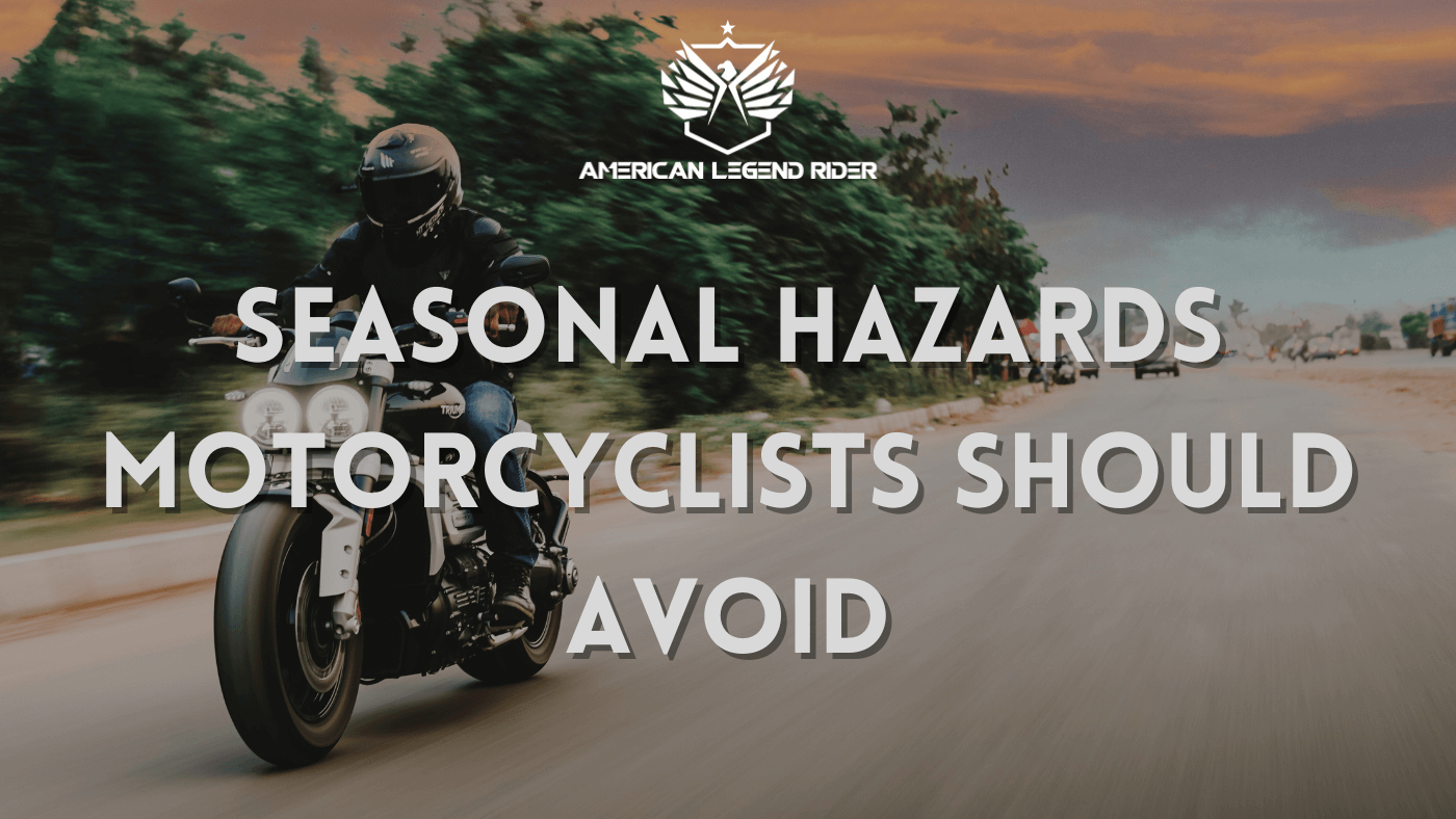 Seasonal Hazards Motorcyclists Should Avoid