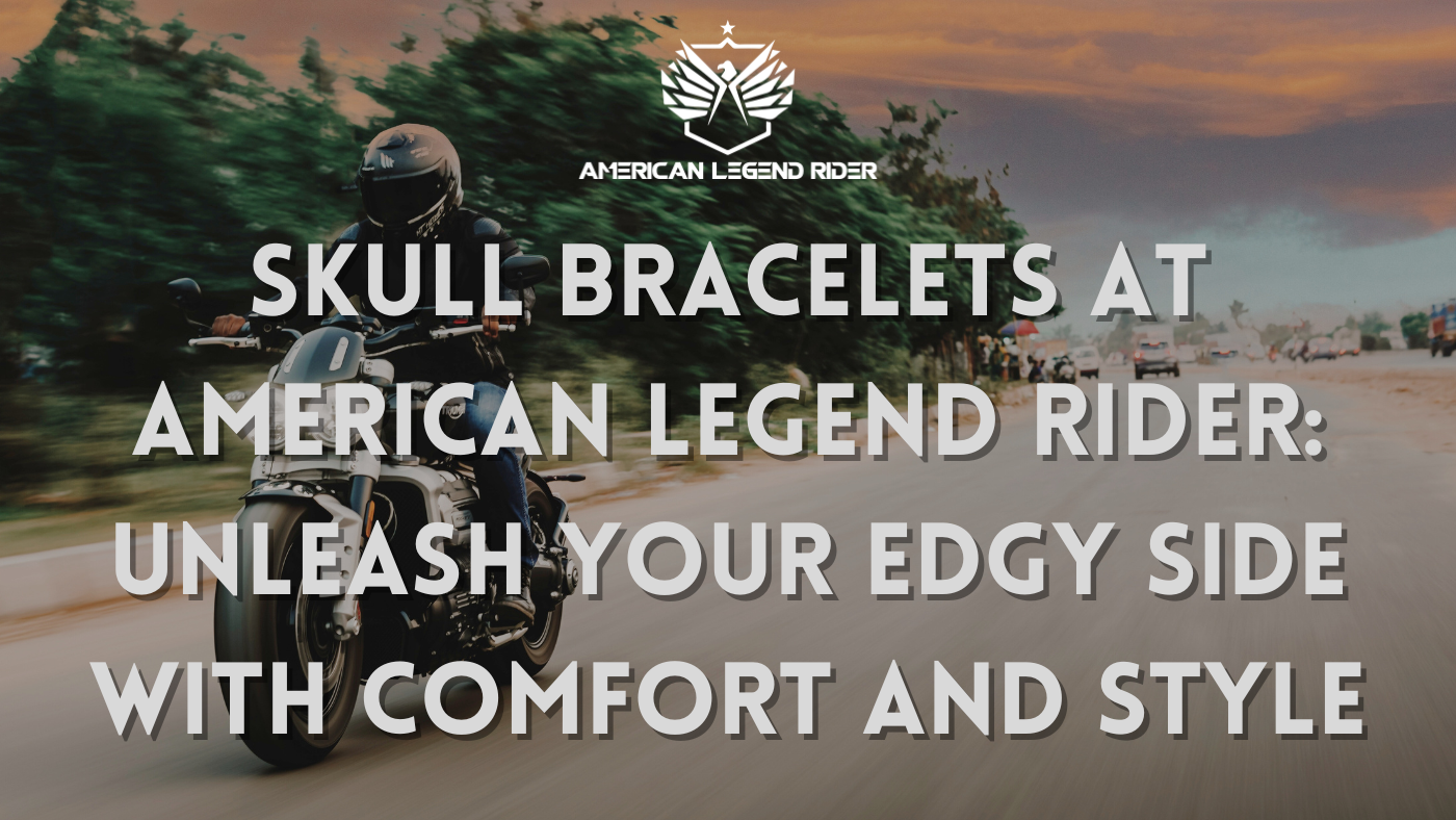 Skull Bracelets at American Legend Rider: Unleash Your Edgy Side with Comfort and Style