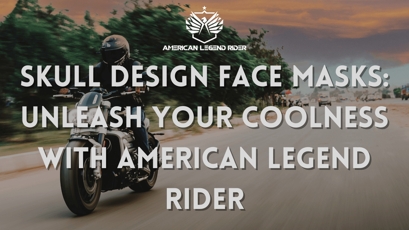 Skull Design Face Masks: Unleash Your Coolness with American Legend Rider