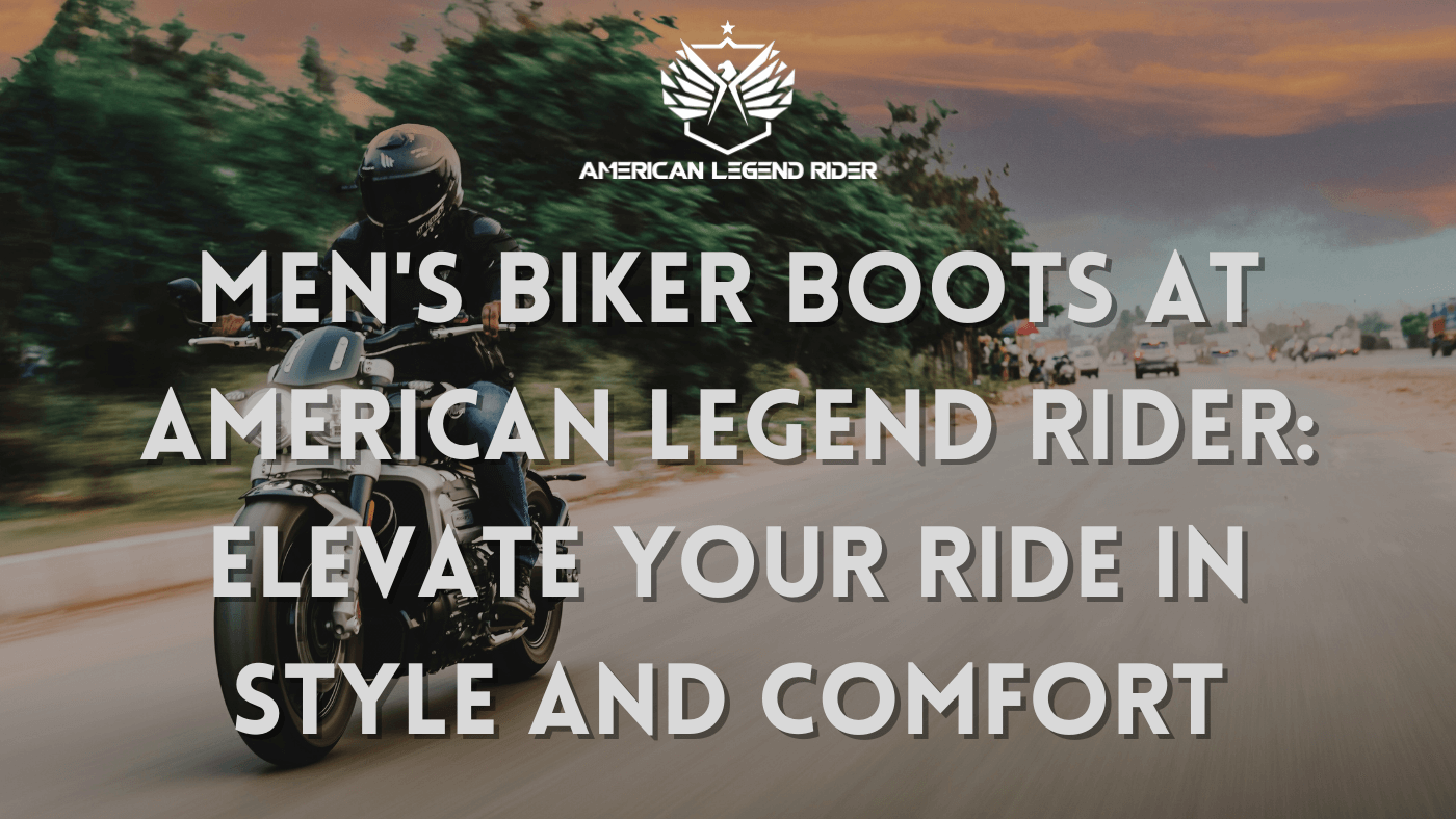 Men's Biker Boots at American Legend Rider: Elevate Your Ride in Style and Comfort