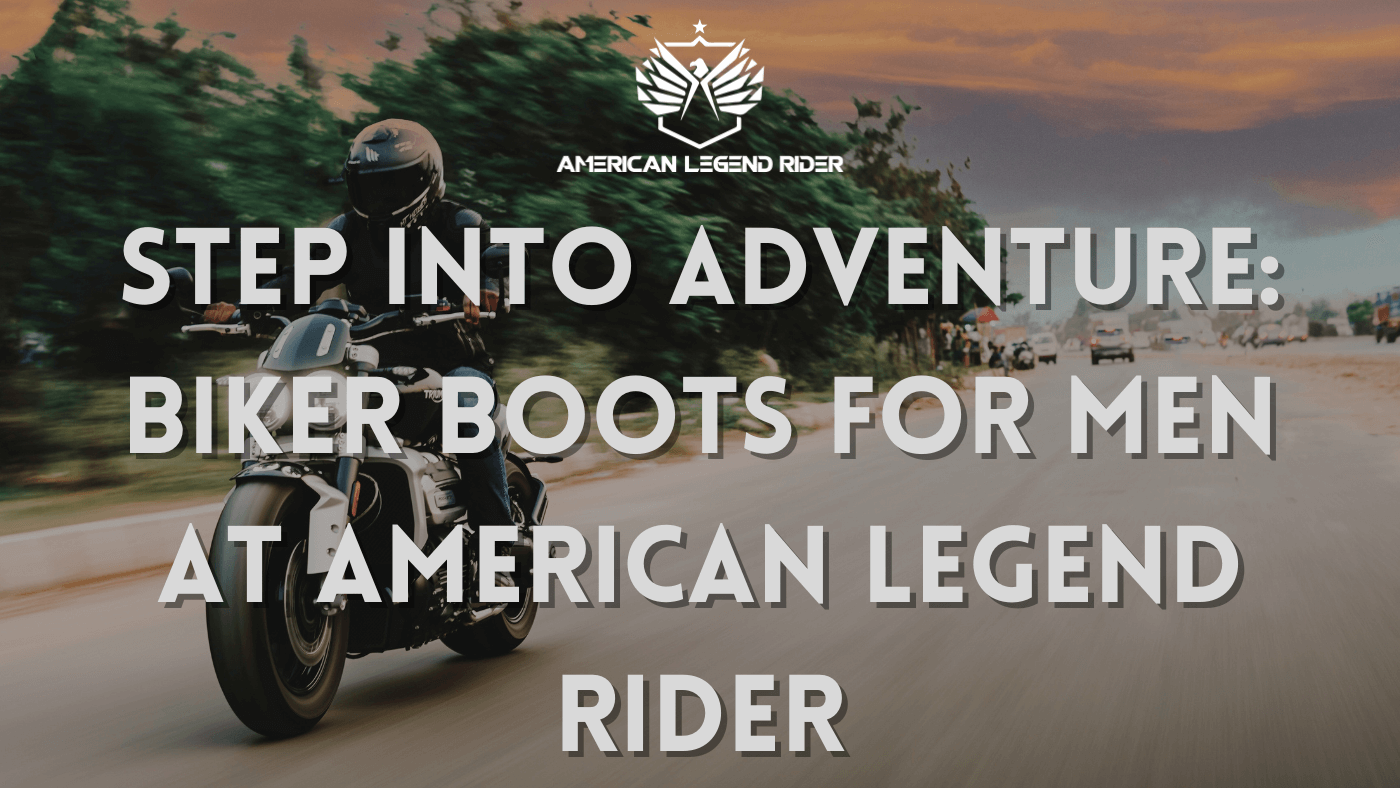 Step into Adventure: Biker Boots for Men at American Legend Rider