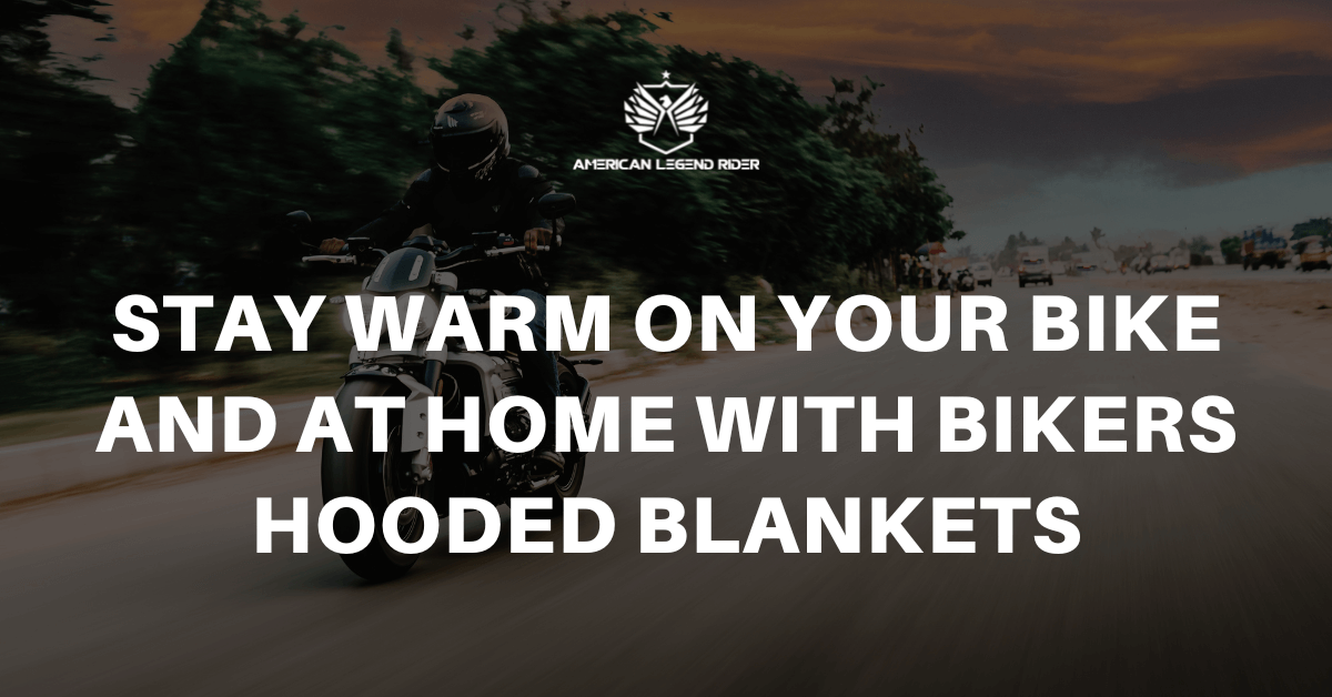 Stay Warm on Your Bike and at Home with Bikers Hooded Blankets