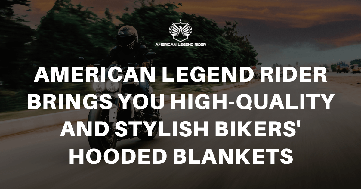 American Legend Rider Brings You High-Quality and Stylish Bikers' Hooded Blankets