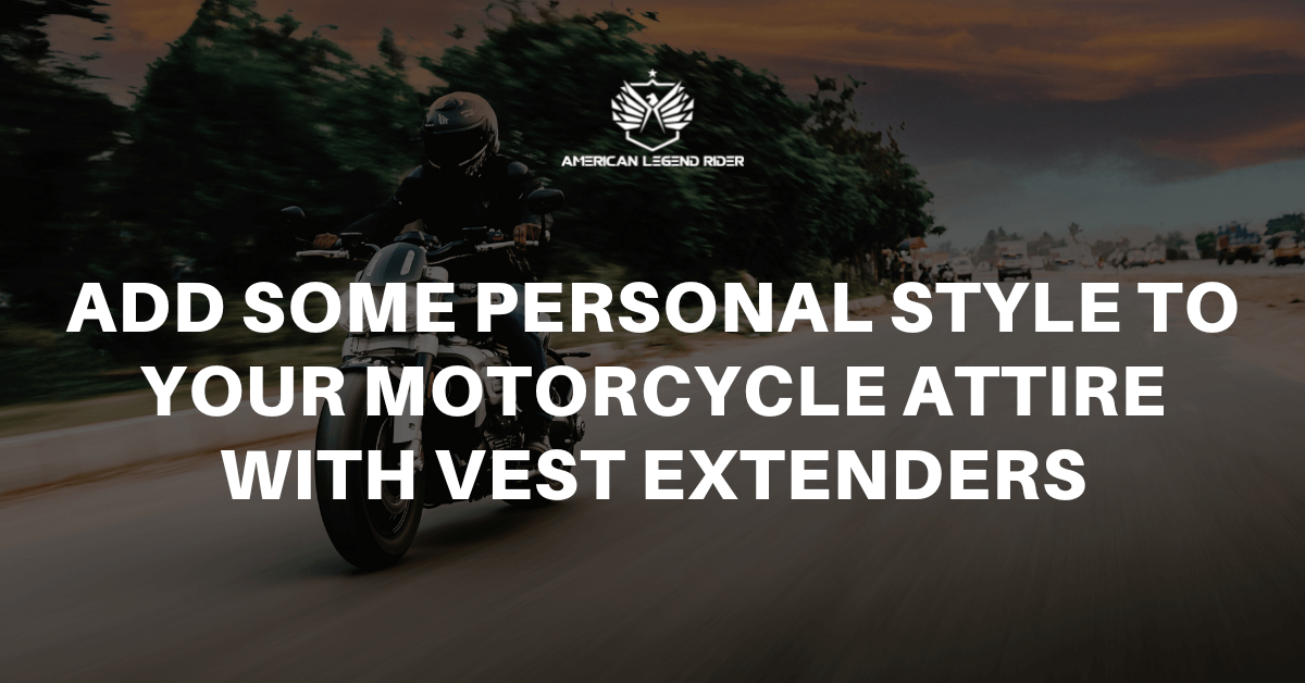 Add Some Personal Style to Your Motorcycle Attire with Vest Extenders