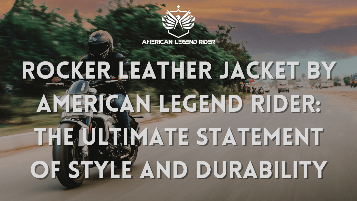 Rocker Leather Jacket by American Legend Rider: The Ultimate Statement of Style and Durability