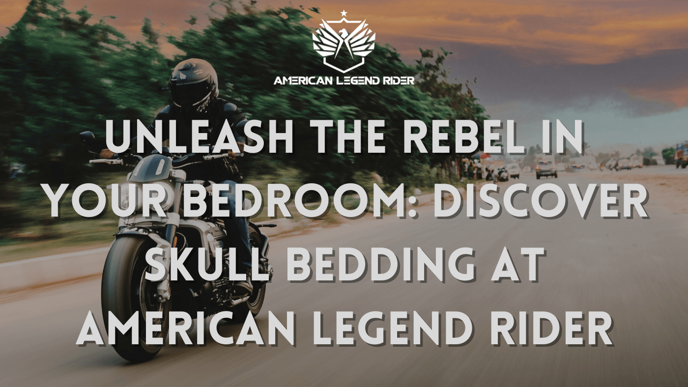 Unleash the Rebel in Your Bedroom: Discover Skull Bedding at American Legend Rider