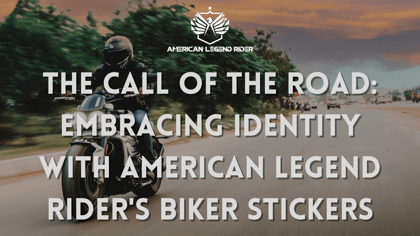 The Call of the Road: Embracing Identity with American Legend Rider's Biker Stickers