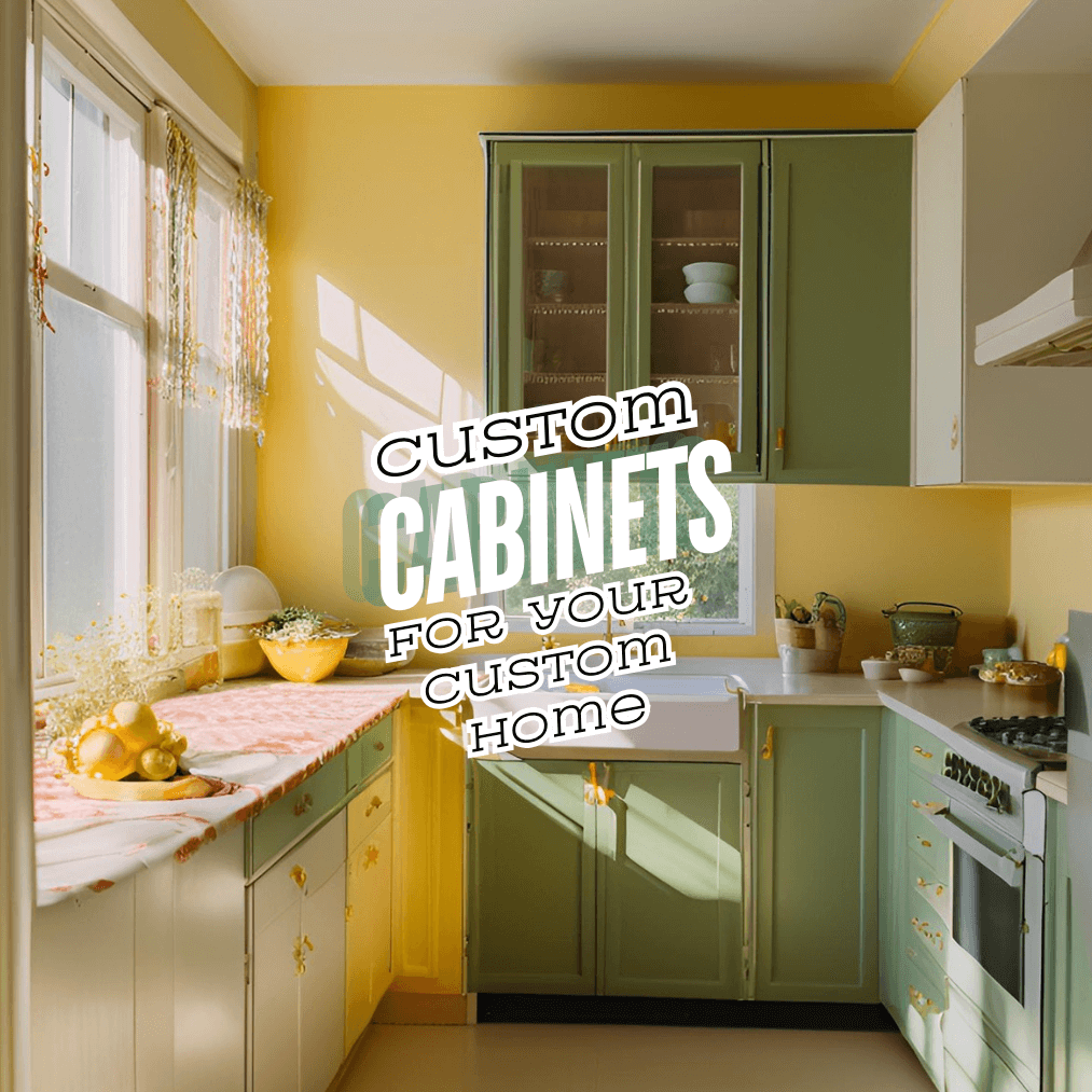 Custom Cabinets for Your Custom Home