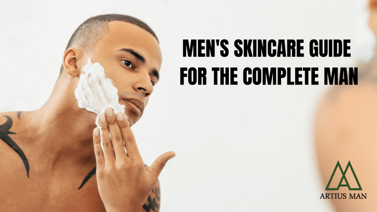 Men's Skincare Routine for Today's Complete Man