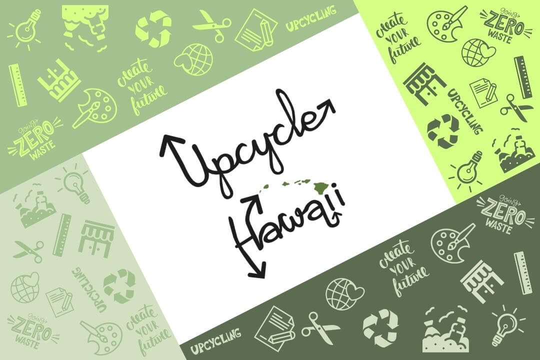 Our Story, Upcycle Hawaii