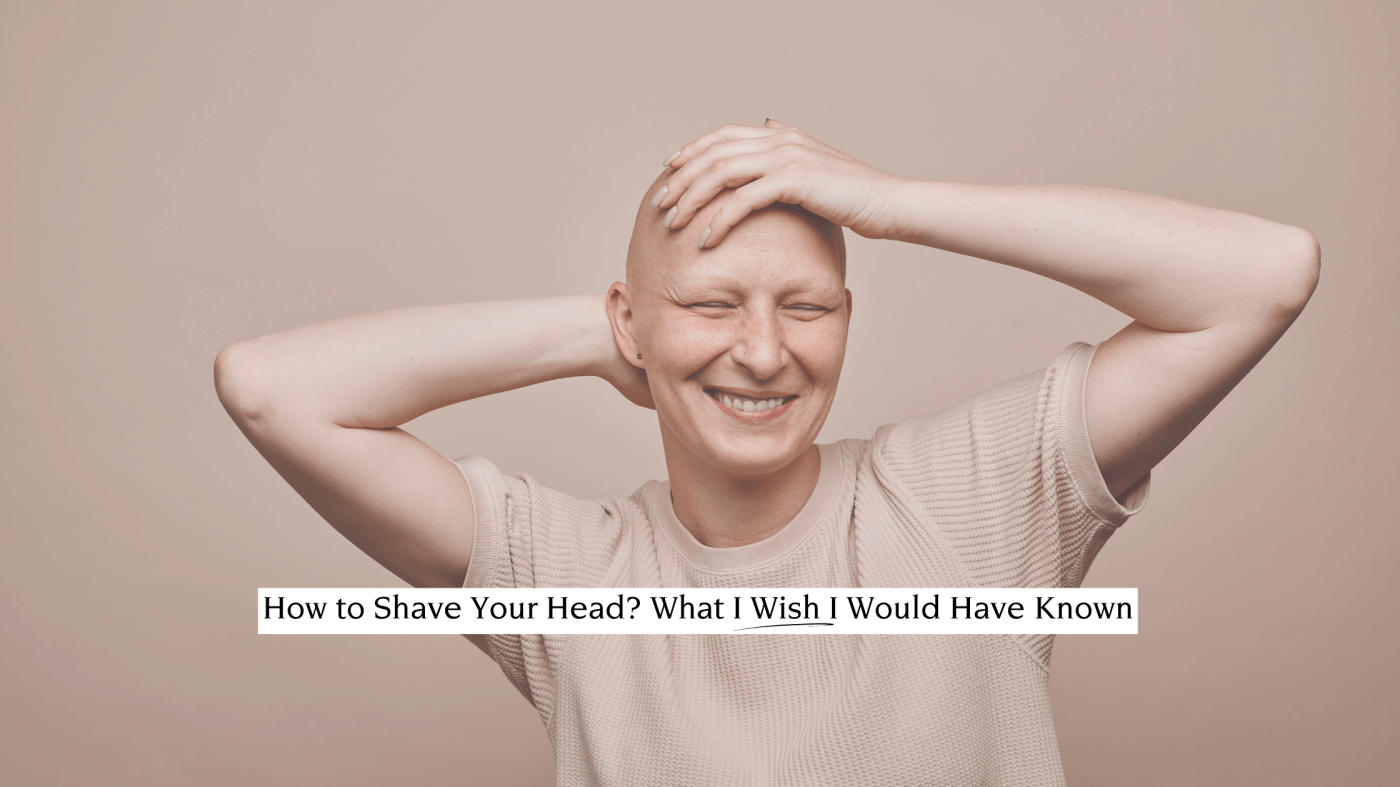 How to Shave Your Head? What I Wish I Would Have Known