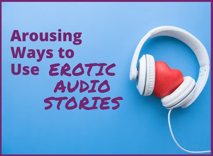 5 Arousing Ways to Use Erotic Audio Stories