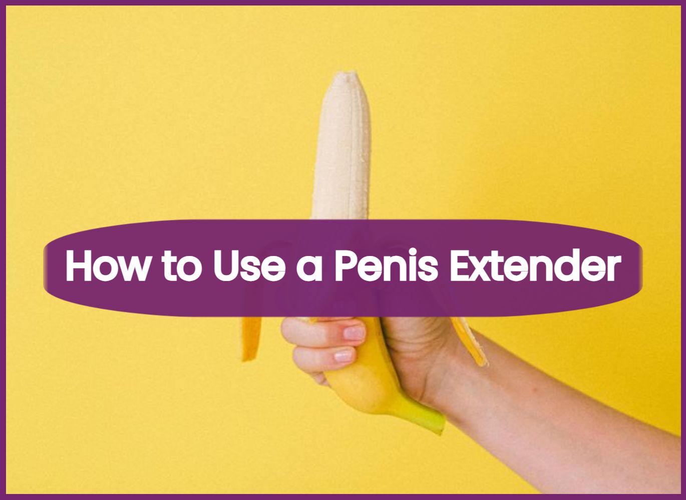 How to Use a Penis Extender (AKA Penis Sleeve)