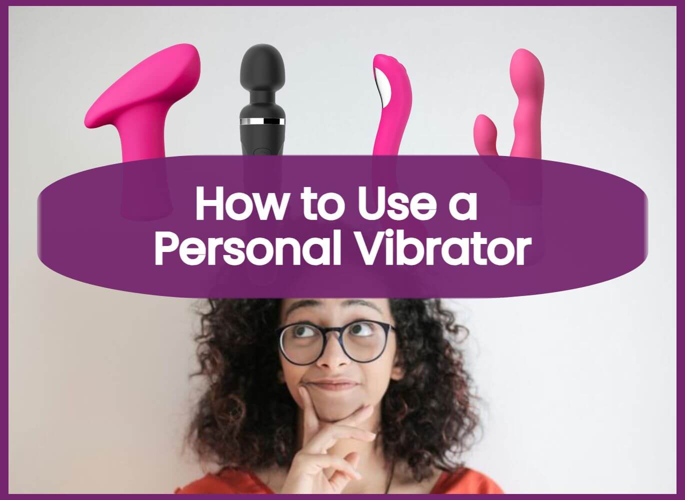 How to Use a Personal Vibrator